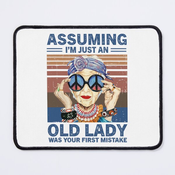 Item preview, Assuming I'm Just An Old Lady Was Your First Mistake Hippie designed and sold by shannange.