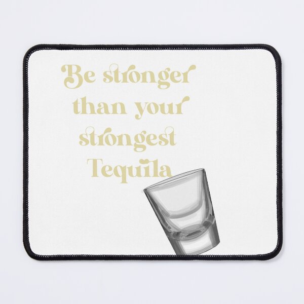 Item preview, Be Stronger than your Strongest Tequila designed and sold by chayse-holden.