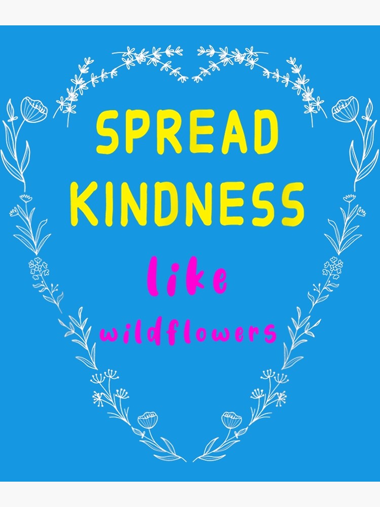 "Spread Kindness Like Wildflowers Teacher " Poster for Sale by