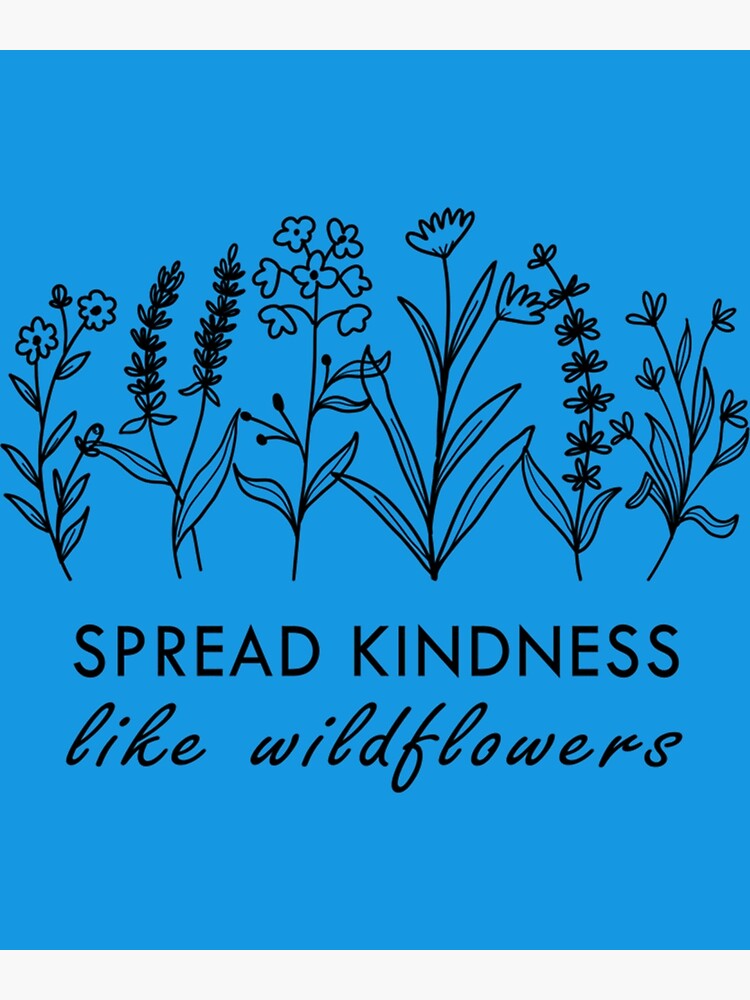 "Spread Kindness like wildflowers, beautiful wildflowers, inspirational quote " Poster by
