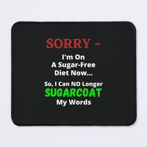 Item preview, Sorry - I'm On A Sugar-Free Diet Now...So I Can NO Longer SUGARCOAT My Words designed and sold by guitarkel.