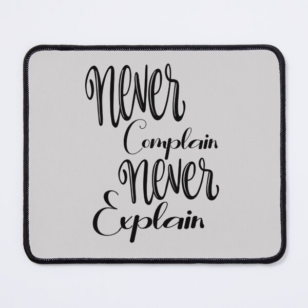 Item preview, never complain never explain - never explain - never complain designed and sold by Xavia-AU.