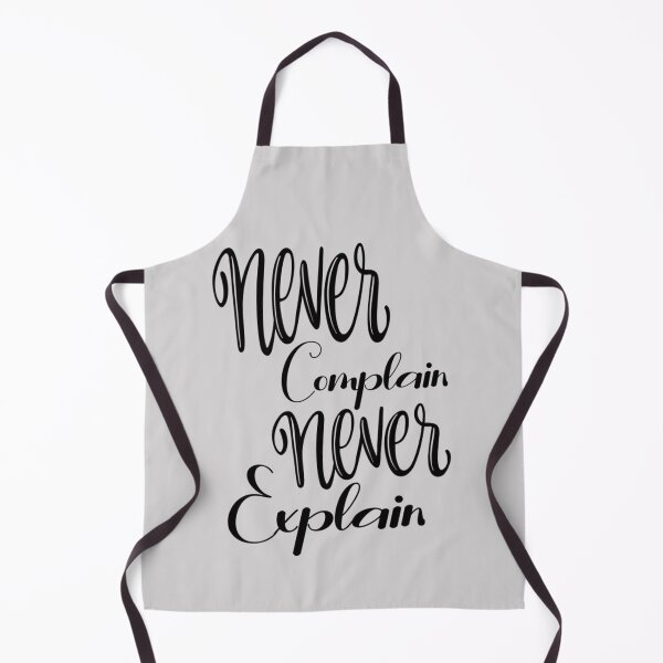 Item preview, never complain never explain - never explain - never complain designed and sold by Xavia-AU.