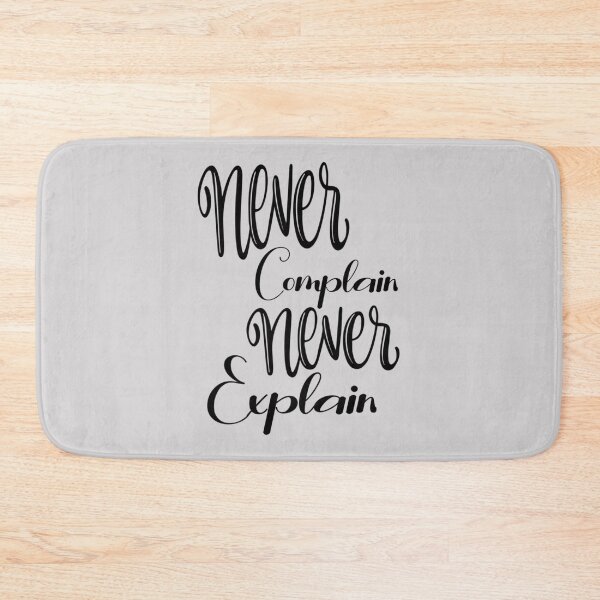 Item preview, never complain never explain - never explain - never complain   designed and sold by Xavia-AU.