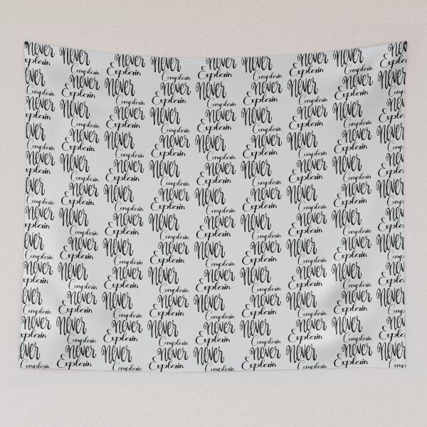 Item preview, never complain never explain - never explain - never complain   designed and sold by Xavia-AU.
