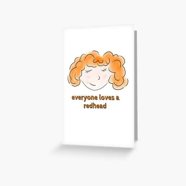 Everyone Loves a Red Head Greeting Card