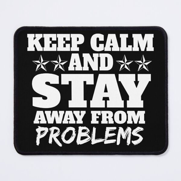 Item preview, keep calm and stay away from problems designed and sold by Recoshet.