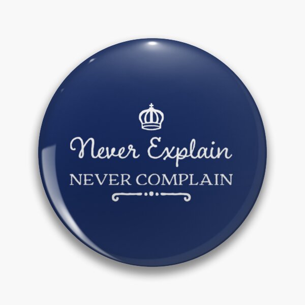 Item preview, Never Explain Never Complain    designed and sold by Xavia-AU.