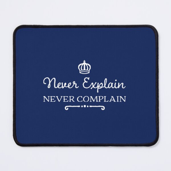 Item preview, Never Explain Never Complain designed and sold by Xavia-AU.