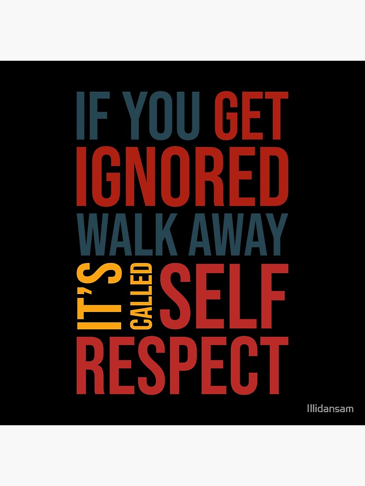 If You Get Ignored Walk Away Its Called Self Respect Art Print By