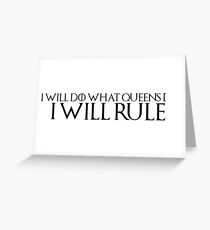 Game of Thrones Quote 1: "I will do what queens do, I will rule" Greeting Card