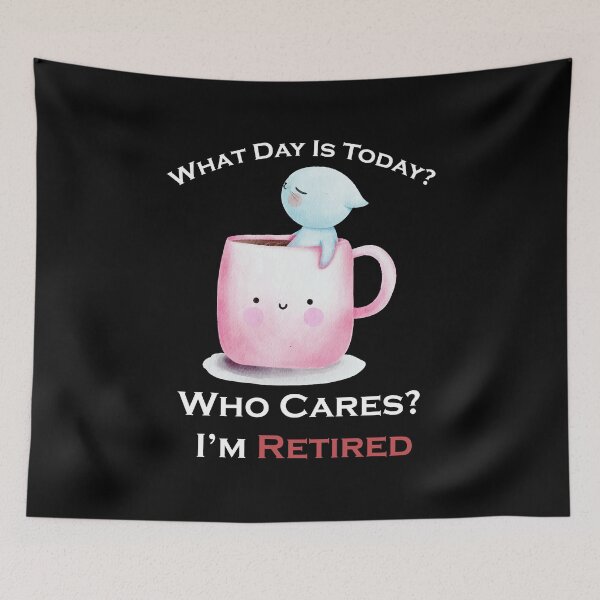Item preview, What Day Is Today Who Cares I'm Retired - Funny Quote Retirement - Gift idea  designed and sold by Yonshop.
