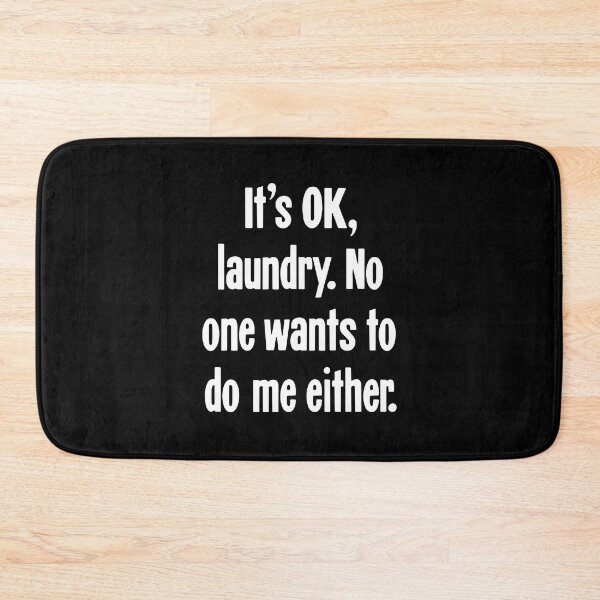 Item preview, It's OK, Laundry. No One Wants To Do Me Either. designed and sold by Good-Looking Corpse.