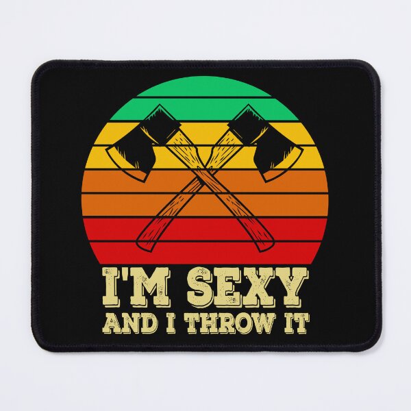 Item preview, I'm Sexy And I Throw It Throwing Axes is Axeciting designed and sold by Minnesnowta.
