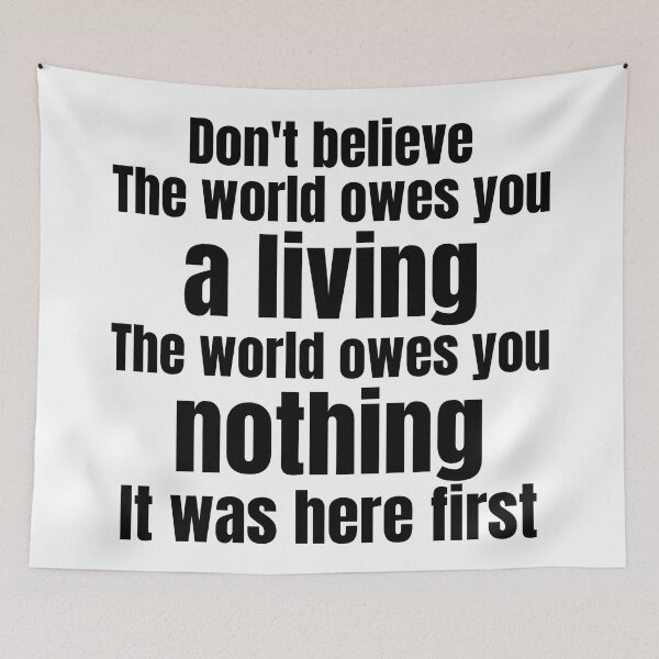 Item preview, Don't Believe the world owes you a living The World Owes You Nothing designed and sold by DsignTByMason.
