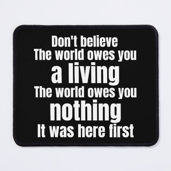 Item preview, Don't Believe the world owes you a living The World Owes You Nothing designed and sold by DsignTByMason.