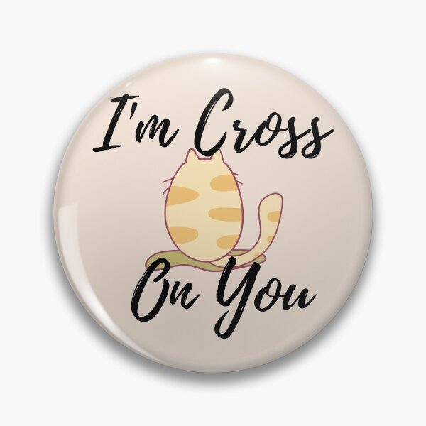 Item preview, I'm Cross On You | Cat designed and sold by aRTppareal.