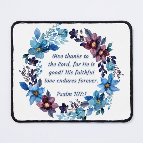 Item preview, Psalm 107:1 - Give thanks to the Lord, for He is good! His faithful love endures forever. designed and sold by FlutterByH.