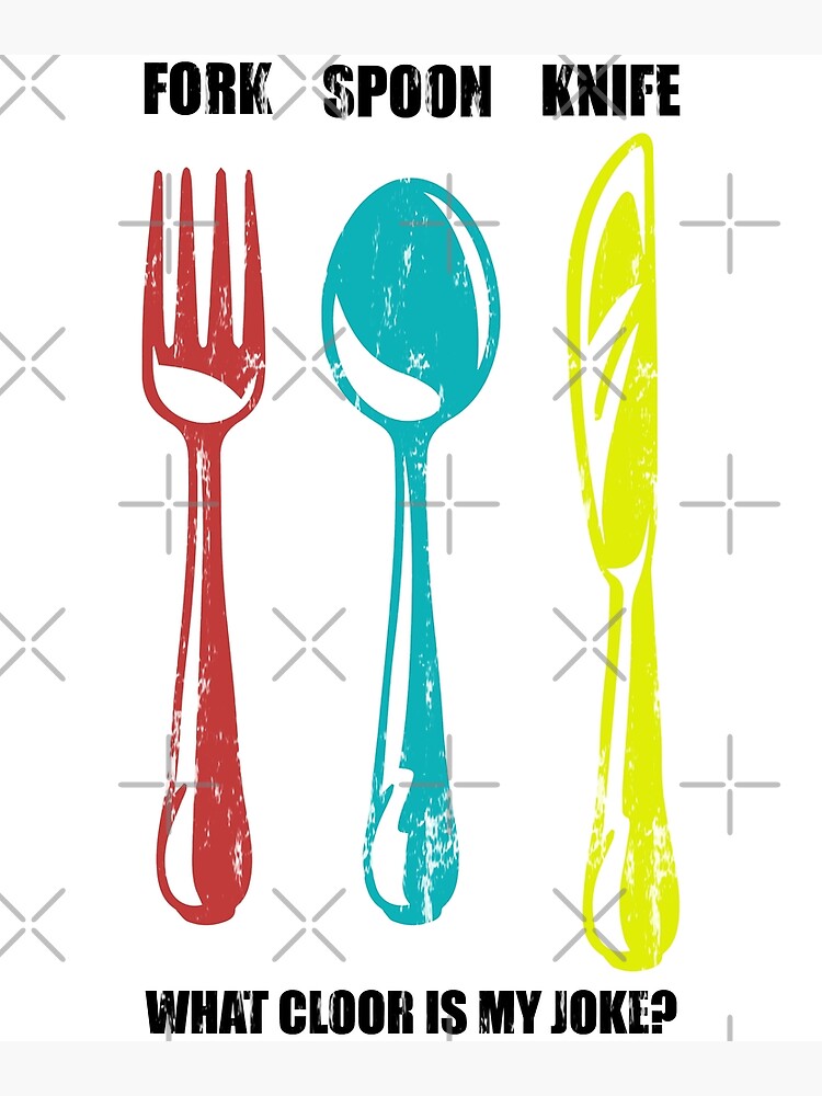 "Fork Spoon Knife What Color Is My Joke" Poster for Sale by