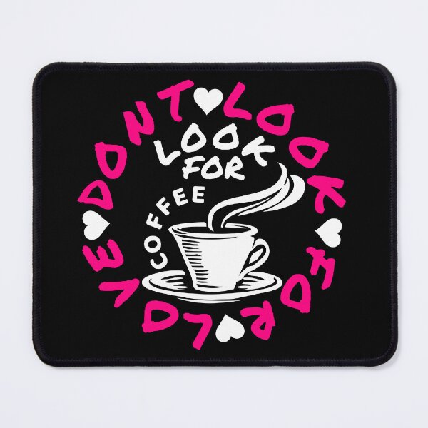 Item preview, dont look for love look for coffee designed and sold by Recoshet.