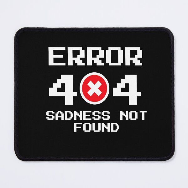 Item preview, Error 404 Sadness Not Found designed and sold by rayhanzo18.