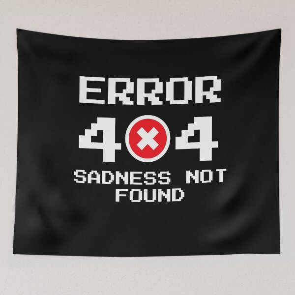 Item preview, Error 404 Sadness Not Found designed and sold by rayhanzo18.