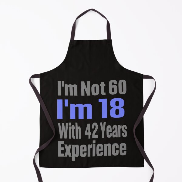Item preview, Im Not 60 Im 18 With 42 Years Experience, dad, grandfather, designed and sold by Lily Art.