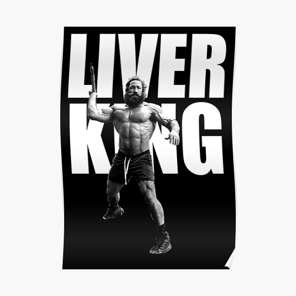 "The Liver King" Poster for Sale by Lowgik Redbubble