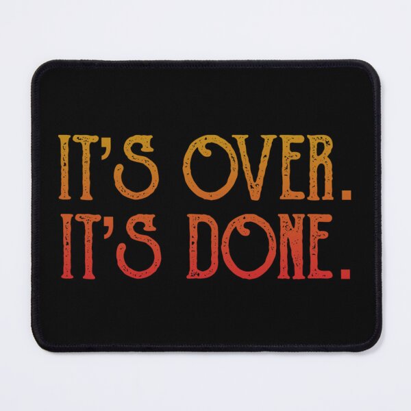 Item preview, It_s Over. It_s Done. designed and sold by IoOmoon.