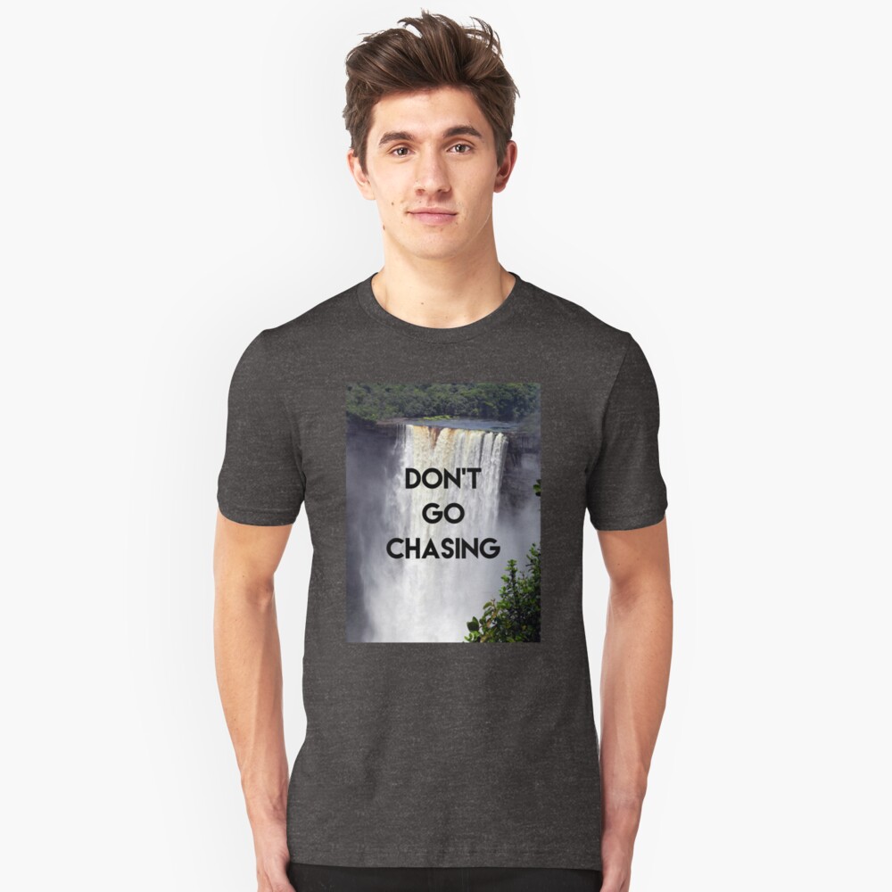 dont go chasing waterfalls shirt