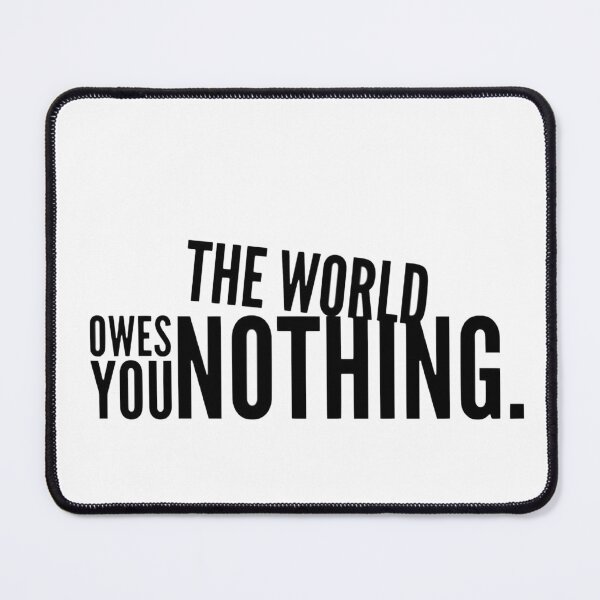 Item preview, The World Owes You Nothing designed and sold by ffpassion.