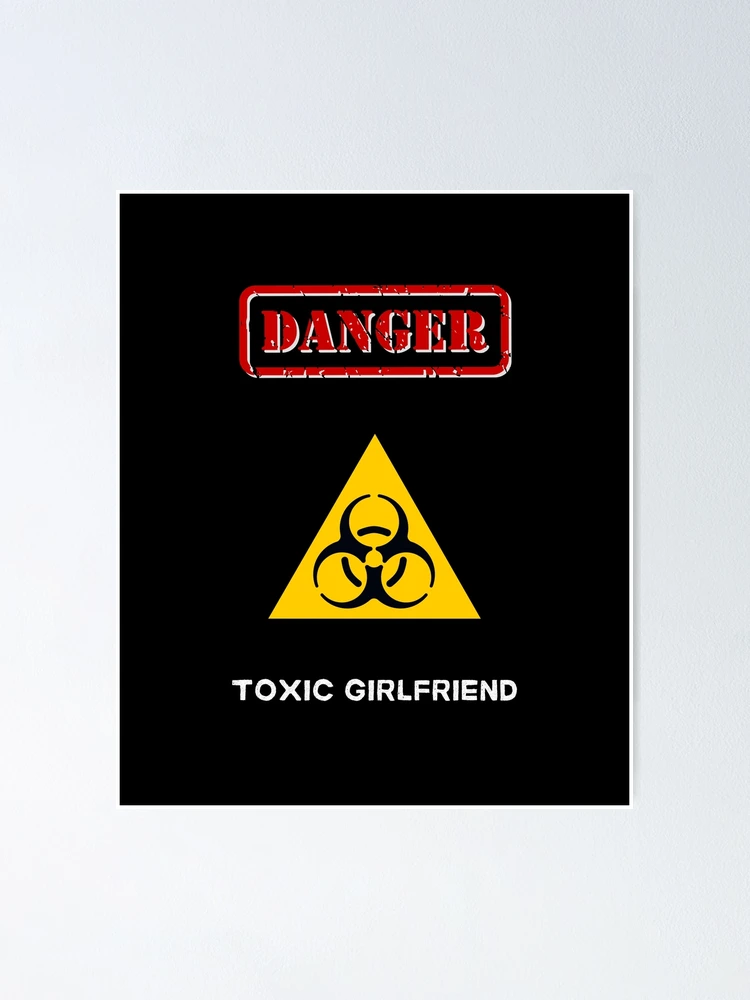 DANGER toxic girlfriend Poster for Sale by ZoserStyle