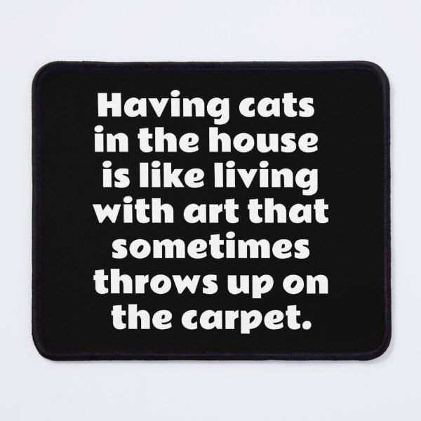 Item preview, Having cats in the house is like living with art that sometimes throws up on the carpet designed and sold by avit1.