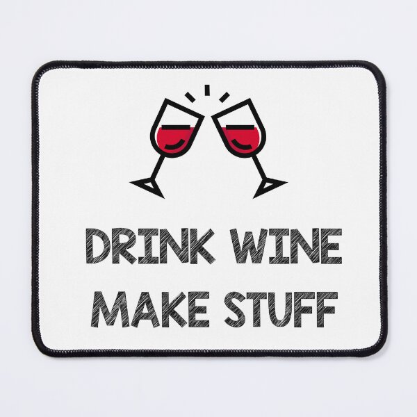 Item preview, Drink wine make stuff designed and sold by Skipperatthebay.