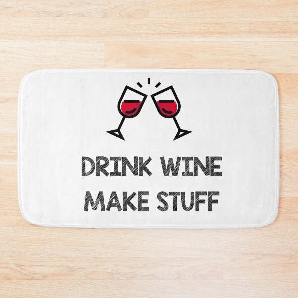 Item preview, Drink wine make stuff designed and sold by Skipperatthebay.