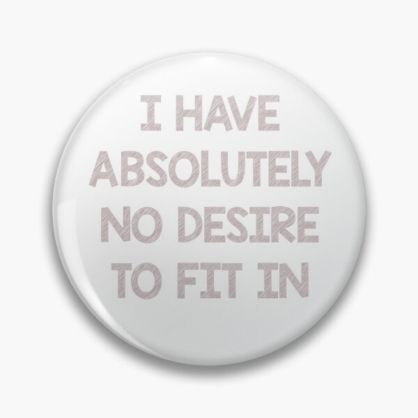 Item preview, I have absolutely no desire to fit in designed and sold by Skipperatthebay.