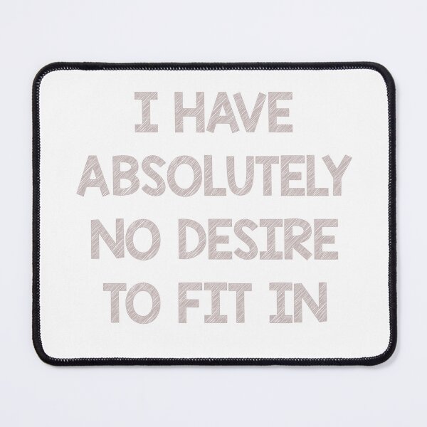 Item preview, I have absolutely no desire to fit in designed and sold by Skipperatthebay.