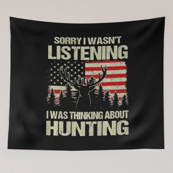 Item preview, Sorry I Wasnt Listening I Was Thinking About Hunting designed and sold by RachaelEliezer.