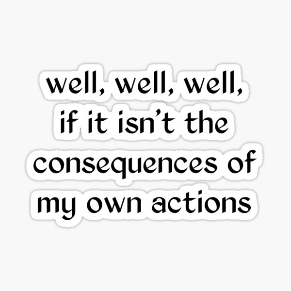 If It Isn't The Consequences Of My Own Actions. Funny quotes. Sarcasm  Humor. Relatable sayings.