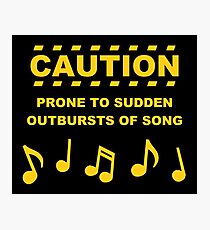 Caution Prone to Sudden Outbursts of Song Photographic Print