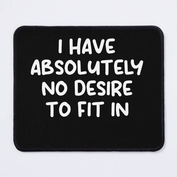 Item preview, I Have Absolutely No Desire To Fit In designed and sold by Desinger12.