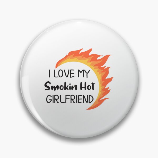 Item preview, I Love My Smokin Hot Girlfriend     designed and sold by TideandPine.