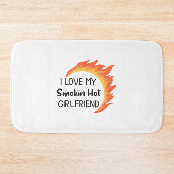 Item preview, I Love My Smokin Hot Girlfriend     designed and sold by TideandPine.
