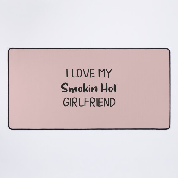 Item preview, I Love My Smokin Hot Girlfriend   designed and sold by TideandPine.