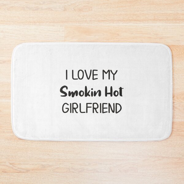 Item preview, I Love My Smokin Hot Girlfriend   designed and sold by TideandPine.