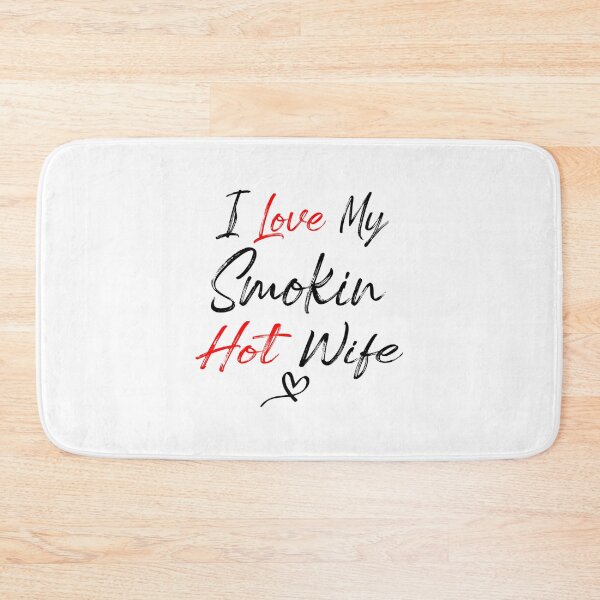 Item preview, i love my smokin hot wife        designed and sold by TideandPine.