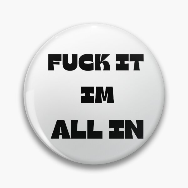 Item preview, FUCK IT IM ALL IN designed and sold by ChessPoker.