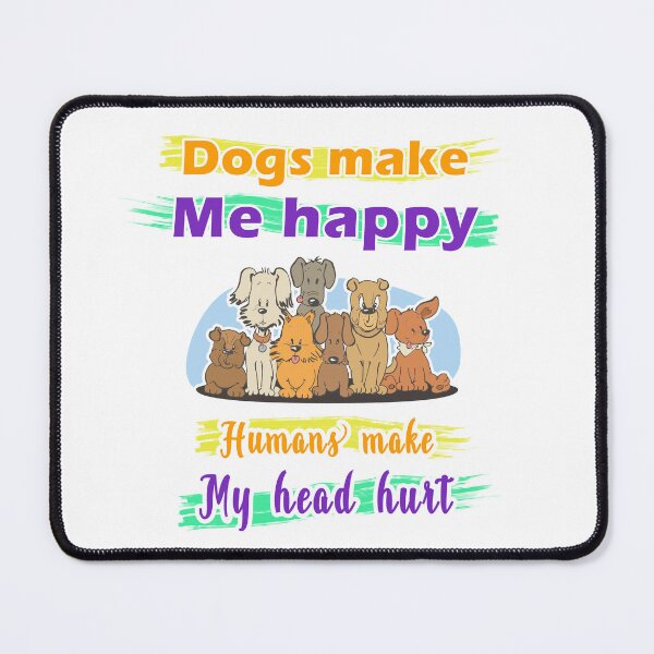 Item preview, Dogs make me happy humans make my head hurt designed and sold by DhanukaShamen.