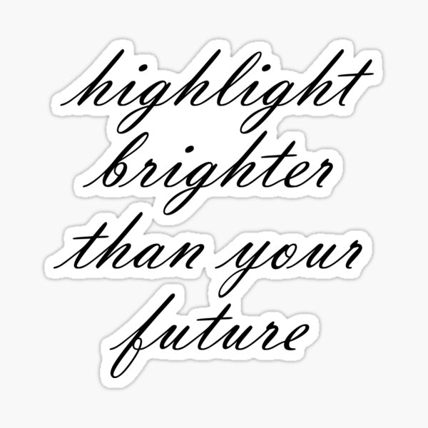 Highlight Brighter Than Your Future Sticker