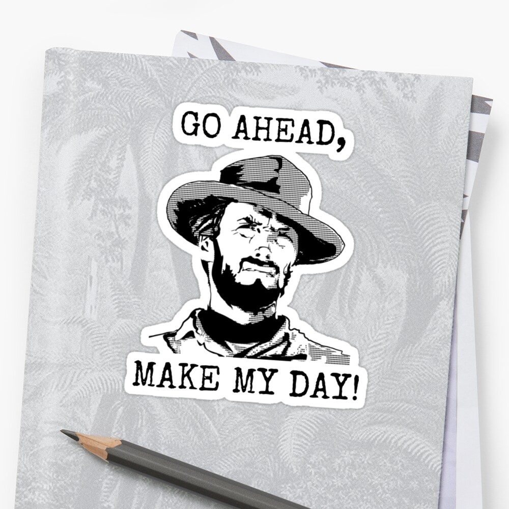 Clint Eastwood Go Ahead Make My Day Sticker By Joystocktreats   Stf,small,600x600 C,0,0,1000,1000.u1 